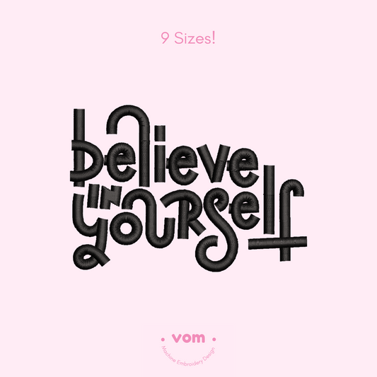 Believe in Yourself – Stitched Quotes - Machine Embroidery Design - 9 Sizes